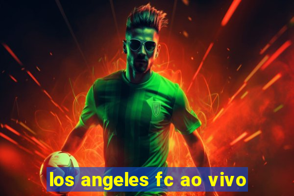 los angeles fc ao vivo